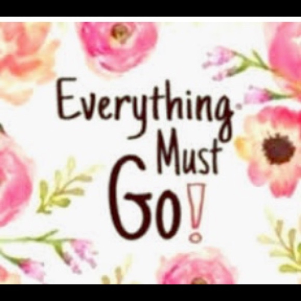 EVERYTHING MUST GO!!!!!